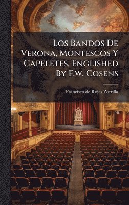 bokomslag Los Bandos De Verona, Montescos Y Capeletes, Englished By F.w. Cosens