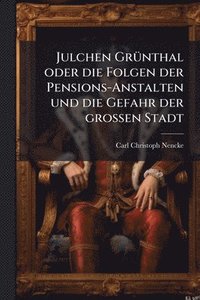 bokomslag Julchen GrÃ1/4nthal oder die Folgen der Pensions-Anstalten und die Gefahr der groÃ¿en Stadt