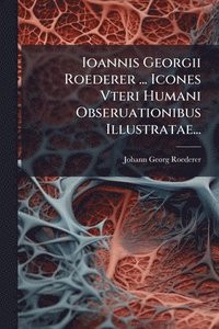 bokomslag Ioannis Georgii Roederer ... Icones Vteri Humani Obseruationibus Illustratae...