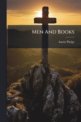 Austin Phelps - Men And Books, Häftad