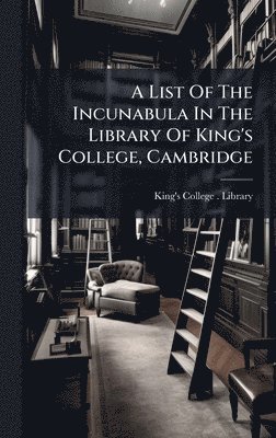 List Of The Incunabula In The Library Of King's College, Cambridge, Inbunden