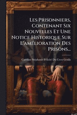 bokomslag Les Prisonniers, Contenant Six Nouvelles Et Une Notice Historique Sur L'amÃ(c)lioration Des Prisons...