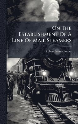 bokomslag On The Establishment Of A Line Of Mail Steamers