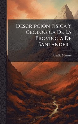 bokomslag DescripciÃ³n FÃsica Y GeolÃ³gica De La Provincia De Santander...
