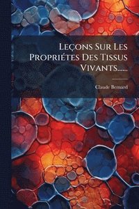 bokomslag Leçons Sur Les PropriÃ(c)tes Des Tissus Vivants......