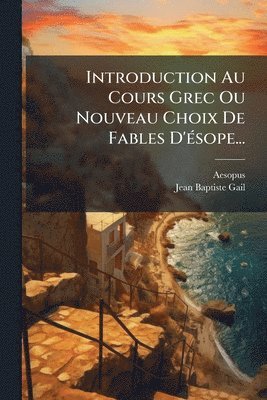 bokomslag Introduction Au Cours Grec Ou Nouveau Choix De Fables D'Ã(c)sope...