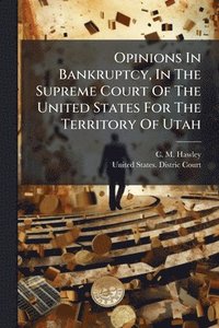 bokomslag Opinions In Bankruptcy, In The Supreme Court Of The United States For The Territory Of Utah
