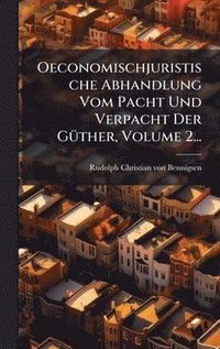 bokomslag Oeconomischjuristische Abhandlung Vom Pacht Und Verpacht Der GÃ1/4ther, Volume 2...