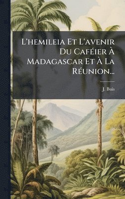 bokomslag L'hemileia Et L'avenir Du CafÃ(c)ier Ã¿ Madagascar Et Ã¿ La RÃ(c)union...