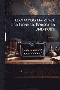 bokomslag Leonardo Da Vinci, der Denker, Forscher und Poet.
