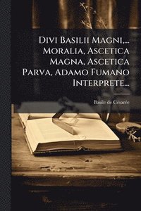 bokomslag Divi Basilii Magni, ... Moralia, Ascetica Magna, Ascetica Parva, Adamo Fumano Interprete...