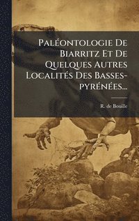 bokomslag PalÃ(c)ontologie De Biarritz Et De Quelques Autres LocalitÃ(c)s Des Basses-pyrÃ(c)nÃ(c)es...
