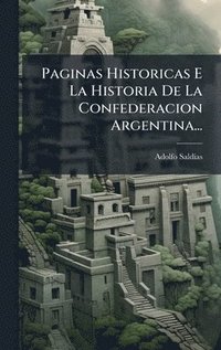 bokomslag Paginas Historicas E La Historia De La Confederacion Argentina...