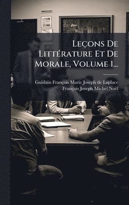 François-Joseph-Michel Noël - Leçons De LittÃ(c)rature Et De Morale, Volume 1..., Inbunden