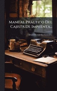 bokomslag Manual PrÃ¡ctico Del Cajista De Imprenta...