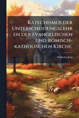 Wilhelm Joos - Katechismus der Unterscheidungslehren der evangelischen und römisch-katholischen Kirche., Häftad