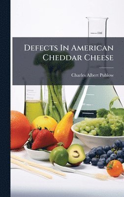 Charles Albert Publow - Defects In American Cheddar Cheese, Inbunden