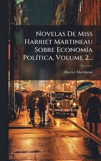 bokomslag Novelas De Miss Harriet Martineau Sobre EconomÃ-a PolÃ-tica, Volume 2...
