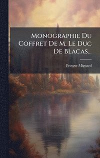 bokomslag Monographie Du Coffret De M. Le Duc De Blacas...