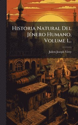 Julien Joseph Virey - Historia Natural Del JÃ(c)nero Humano, Volume 1..., Inbunden
