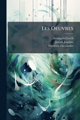 Arcangelo Corelli, Joseph Joachim, Friedrich Chrysander - Les Oeuvres, Häftad