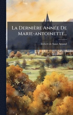 Dernière AnnÃ(c)e De Marie-antoinette...