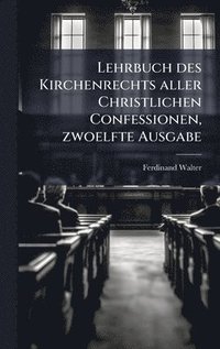 bokomslag Lehrbuch des Kirchenrechts aller Christlichen Confessionen, zwoelfte Ausgabe