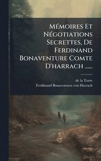 bokomslag MÃ(c)moires Et NÃ(c)gotiations Secrettes, De Ferdinand Bonaventure Comte D'harrach ......