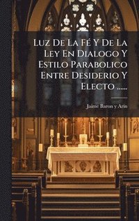 bokomslag Luz De La FÃ© Y De La Ley En Dialogo Y Estilo Parabolico Entre Desiderio Y Electo ......