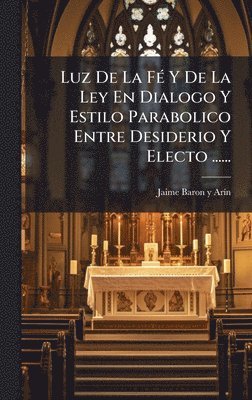 bokomslag Luz De La FÃ© Y De La Ley En Dialogo Y Estilo Parabolico Entre Desiderio Y Electo ......
