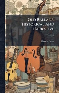 bokomslag Old Ballads, Historical And Narrative