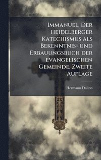 bokomslag Immanuel. Der heidelberger Katechismus als Bekenntnis- und Erbauungsbuch der evangelischen Gemeinde, Zweite Auflage