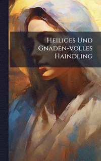 bokomslag Heiliges Und Gnaden-volles Haindling