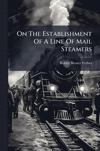 bokomslag On The Establishment Of A Line Of Mail Steamers