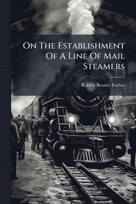 bokomslag On The Establishment Of A Line Of Mail Steamers