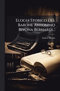 bokomslag Elogia Storico Del Barone Antonino Bivona Bernardi...