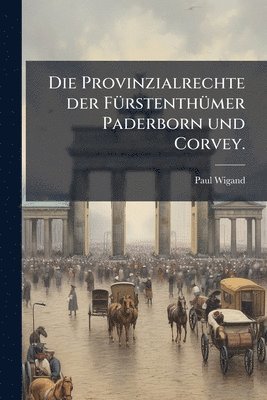 Provinzialrechte der FÃ1/4rstenthÃ1/4mer Paderborn und Corvey.