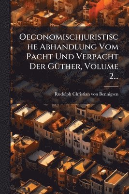 bokomslag Oeconomischjuristische Abhandlung Vom Pacht Und Verpacht Der GÃ1/4ther, Volume 2...