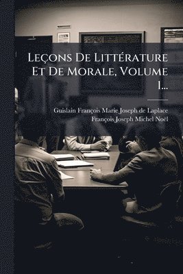 François-Joseph-Michel Noël - Leçons De LittÃ(c)rature Et De Morale, Volume 1..., Häftad