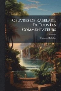 bokomslag Oeuvres De Rabelais... De Tous Les Commentateurs