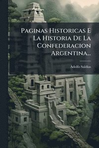 bokomslag Paginas Historicas E La Historia De La Confederacion Argentina...