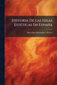 bokomslag Historia De Las Ideas EstÃ(c)ticas En España