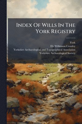 Index Of Wills In The York Registry