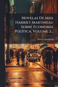 bokomslag Novelas De Miss Harriet Martineau Sobre EconomÃ-a PolÃ-tica, Volume 2...