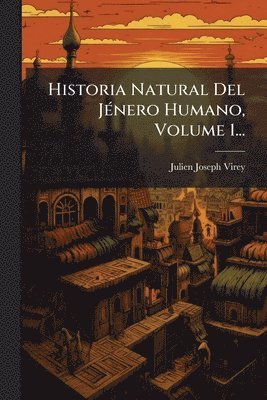 Julien Joseph Virey - Historia Natural Del JÃ(c)nero Humano, Volume 1..., Häftad