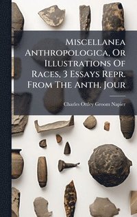 bokomslag Miscellanea Anthropologica, Or Illustrations Of Races, 3 Essays Repr. From The Anth. Jour