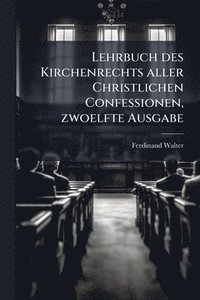 bokomslag Lehrbuch des Kirchenrechts aller Christlichen Confessionen, zwoelfte Ausgabe