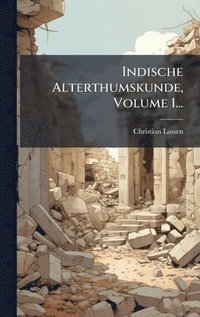 bokomslag Indische Alterthumskunde, Volume 1...