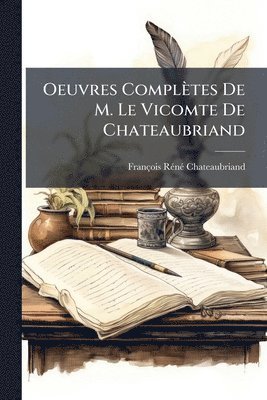 Oeuvres Complètes De M. Le Vicomte De Chateaubriand, Häftad