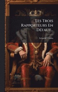 bokomslag Les Trois Rapporteurs En DÃ(c)faut...